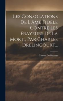Hardcover Les Consolations De L'âme Fidèle Contre Les Frayeurs De La Mort... Par Charles Drelincourt... [French] Book