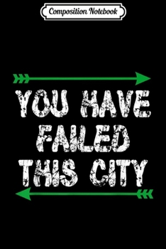 Paperback Composition Notebook: You Have Failed This City - Green Arrows Journal/Notebook Blank Lined Ruled 6x9 100 Pages Book