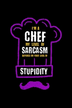I'm A Chef My Level Of Sarcasm Depends On Your Level Of Stupidity: Dot Grid 6x9 Notebook, Dotted Diary and Bullet Journal with 120 Pages gift for the kitchen chef, hobby chef and chef gift