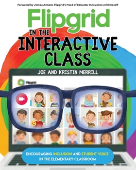 Paperback Flipgrid in the InterACTIVE Class: Encouraging Inclusion and Student Voice in the Elementary Classroom Book