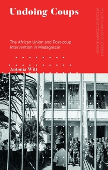 Paperback Undoing Coups: The African Union and Post-Coup Intervention in Madagascar Book