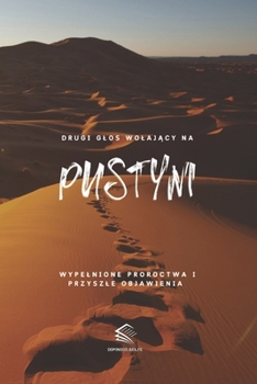 Drugi glos Wolajacy na Pustyni: Wypelnione Proroctwa i Przyszle Objawienia (Polish Edition)