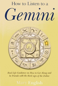 Cover for "How to Listen to a Gemini: Real Life Guidance on How to Get Along and Be Friends with the 3rd Sign of the Zodiac"