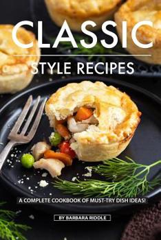 Paperback Classic Style Recipes: A Complete Cookbook of Must-Try Dish Ideas! Book