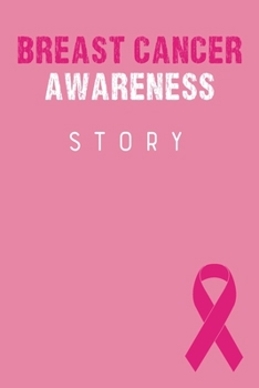 Breast Cancer Awareness Story: Breast Cancer Journal Notebook (6x9), Breast Cancer Books, Breast Cancer Gifts, Breast Cancer Awareness