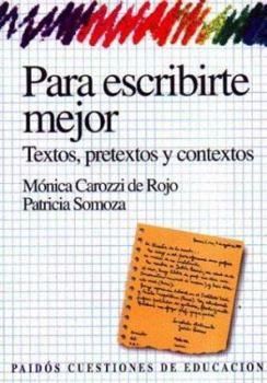 Paperback Para Escribirte Mejor: Textos, Pretextos y Contextos (Spanish Edition) [Spanish] Book