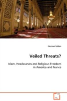 Veiled Threats? Islam, Headscarves and Religious Freedom in America and France