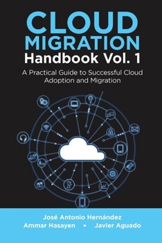 Paperback Cloud Migration Handbook Vol. 1: A Practical Guide to Successful Cloud Adoption and Migration Book