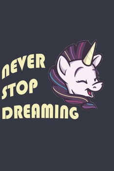 Paperback Unicorn Journal - Never Stop Dreaming: Prove Belief on Dreams Grabbing This Inspirational Notebook: Lined Notebook / Journal Gift, 120 Pages, 6x9, Sof Book