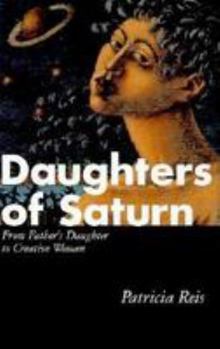 Hardcover Daughters of Saturn: From Father's Daughter to Creative Woman Book