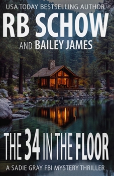 The 34 in the Floor: A Sadie Gray FBI Mystery Series