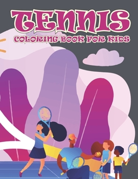 Paperback Tennis Coloring Book for Kids: Amazing Tennis Coloring Book for Your Kids. Tennis Coloring Book for Kids Ages 4-8 Book