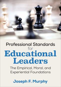 Paperback Professional Standards for Educational Leaders: The Empirical, Moral, and Experiential Foundations Book