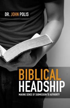 Paperback Biblical Headship: Making Sense Of Submission To Authority Book