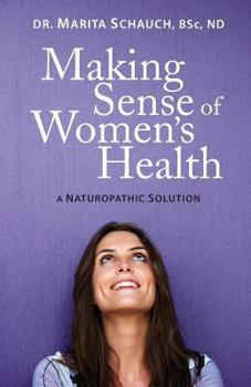 Paperback Making Sense of Women's Health: A Naturopathic Solution Book