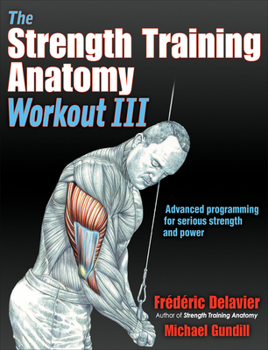 Paperback The Strength Training Anatomy Workout III: Maximizing Results with Advanced Training Techniques Book