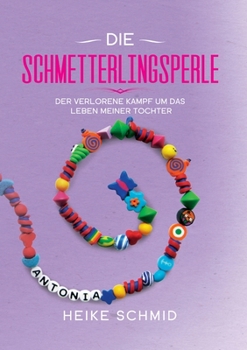 Paperback Die Schmetterlingsperle: Der verlorene Kampf um das Leben meiner Tochter [German] Book