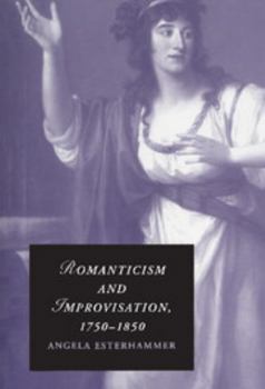 Hardcover Romanticism and Improvisation, 1750-1850 Book