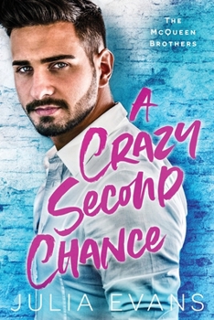 A Crazy Second Chance: A Billionaire Second Chance Romance (The McQueen Brothers)