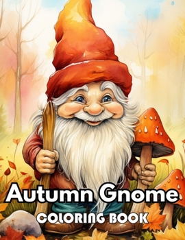 Autumn Gnome Coloring Book: New Edition 100+ Unique and Beautiful High-quality Designs