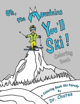 Paperback Oh, the Mountains You'll Ski! A Coloring Book Ski Parody Book