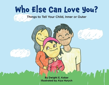 Hardcover Who Else Can Love You?: Things to Tell Your Child, Inner or Outer Book