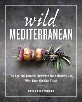 Hardcover Wild Mediterranean: The Age-Old, Science-New Plan for a Healthy Gut, with Food You Can Trust Book