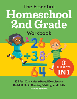 Paperback The Essential Homeschool 2nd Grade Workbook: 135 Fun Curriculum-Based Exercises to Build Skills in Reading, Writing, and Math Book