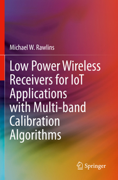 Paperback Low Power Wireless Receivers for Iot Applications with Multi-Band Calibration Algorithms Book