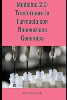 Medicina 2.0: Trasformare la Farmacia con l'Innovazione Genomica (Italian Edition)