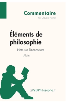 Paperback Éléments de philosophie d'Alain - Note sur l'inconscient (Commentaire): Comprendre la philosophie avec lePetitPhilosophe.fr [French] Book