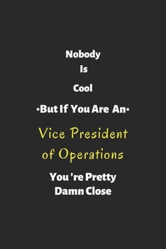 Paperback Nobody is cool but if you are a Vice President of Operations you're pretty damn close: Vice President of Operations notebook, perfect gift for Vice Pr Book