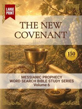 The New Covenant: Word Search Bible Study (Messianic Prophecy Word Search Bible Study)