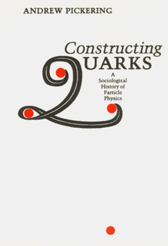 Paperback Constructing Quarks: A Sociological History of Particle Physics Book