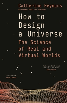 Hardcover How to Design a Universe: The Science of Real and Virtual Worlds Book