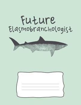 Paperback Future Elasmobranchologist: Shark Lovers Wide Rule Lined Composition Book 8.5 X 11 Inches 110 Pages Book