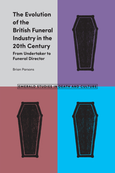 Hardcover The Evolution of the British Funeral Industry in the 20th Century: From Undertaker to Funeral Director Book