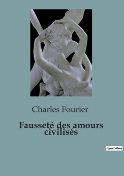 Paperback Fausseté des amours civilisés: Les illusions de l'amour dans une société en quête de vérité [French] Book