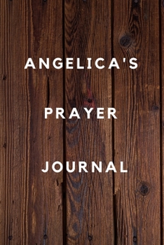 Angelica's Prayer Journal: Prayer Journal Planner Goal Journal Gift for Angelica  / Notebook / Diary / Unique Greeting Card Alternative
