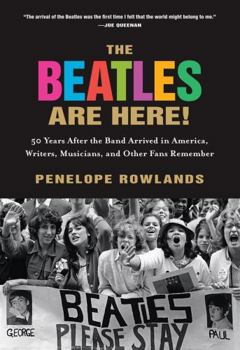 Paperback The Beatles Are Here!: 50 Years after the Band Arrived in America, Writers, Musicians & Other Fans Remember Book