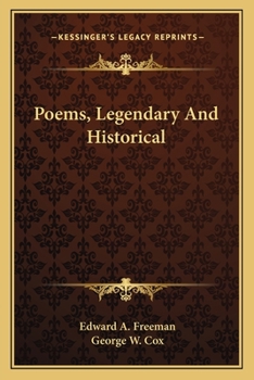 Poems, Legendary and Historical, by E.a. Freeman and G.W. Cox