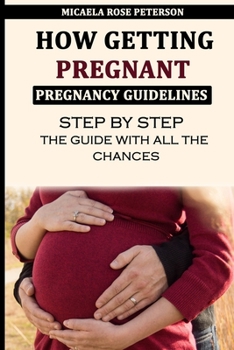 Paperback How Getting Pregnant - Pregnancy Guidelines: Step by Step - All the Chances Book