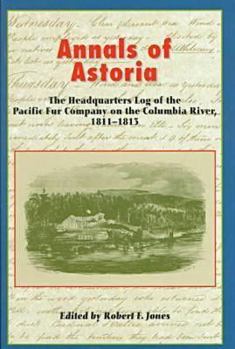 Hardcover Annals of Astoria: The Headquarters Log of the Pacific Fur Company on the Columbia Rive, 1811-13. Book
