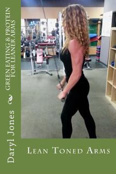 Paperback Green Eating & Protein For Leaner Arms: Green Protein For Lean Arms Book