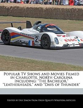 Paperback Popular TV Shows and Movies Filmed in Charlotte, North Carolina Including: The Bachelor, Leatherheads, and Days of Thunder Book