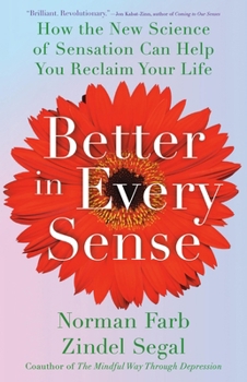 Hardcover Better in Every Sense: How the New Science of Sensation Can Help You Reclaim Your Life Book