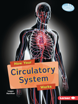 How Your Circulatory System Works (Searchlight Books (Tm) -- Body Systems)