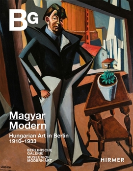 Hardcover Magyar Modern: Hungarian Art in Berlin 1910-1933 Book
