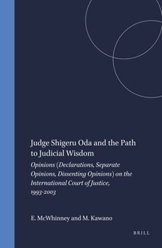 Hardcover Judge Shigeru Oda and the Path to Judicial Wisdom: Opinions (Declarations, Separate Opinions, Dissenting Opinions) on the International Court of Justi Book