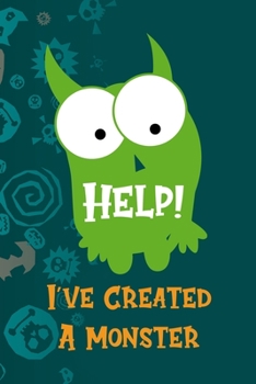 Help! I've Created A Monster: Notebook Journal Composition Blank Lined Diary Notepad 120 Pages Paperback Blue Stickers Monster C
